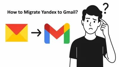 How to Migrate Yandex Mail to Gmail Step by Step?